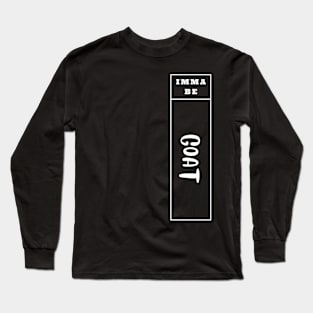 Imma Be Goat - Vertical Typogrphy Long Sleeve T-Shirt